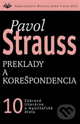 Kniha: Preklady a korešpondencia (10) (Pavol Strauss). Vydavateľstvo Michala Vaška, 2012 Kniha: Preklady a korešpondencia (10) (Pavol Strauss). Vydavateľstvo Michala Vaška, 2012