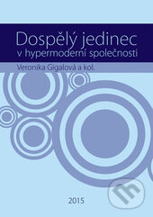 Kniha: Dospělý jedinec v hypermoderní společnosti (Veronika Gigalová a kolektív). Univerzita Palackého v Olomouci, 2015 Kniha: Dospělý jedinec v hypermoderní společnosti (Veronika Gigalová a kolektív). Univerzita Palackého v Olomouci, 2015