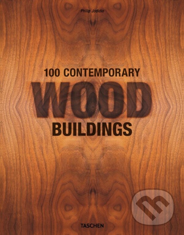 Kniha: 100 Contemporary Wood Buildings (Philip Jodidio). Taschen, 2015 Kniha: 100 Contemporary Wood Buildings (Philip Jodidio). Taschen, 2015
