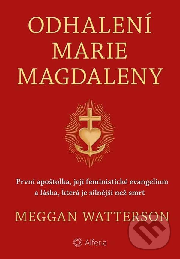 Kniha: Odhalení Marie Magdaleny (Meggan Watterson). Alferia, 2023 Kniha: Odhalení Marie Magdaleny (Meggan Watterson). Alferia, 2023