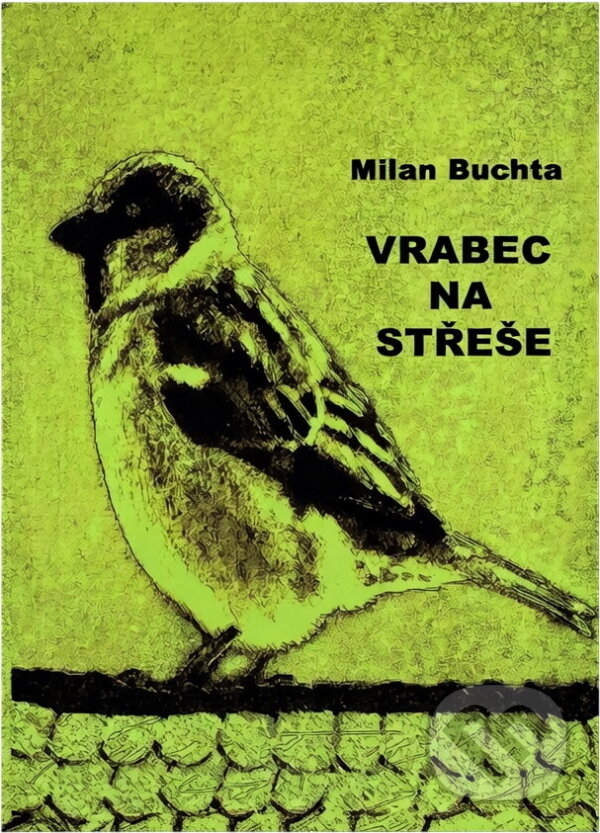 Kniha: Vrabec na střeše (Milan Buchta). , 2010 Kniha: Vrabec na střeše (Milan Buchta). , 2010