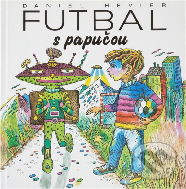 Kniha: Futbal s papučou (Daniel Hevier). Mladé letá, 1989 Kniha: Futbal s papučou (Daniel Hevier). Mladé letá, 1989