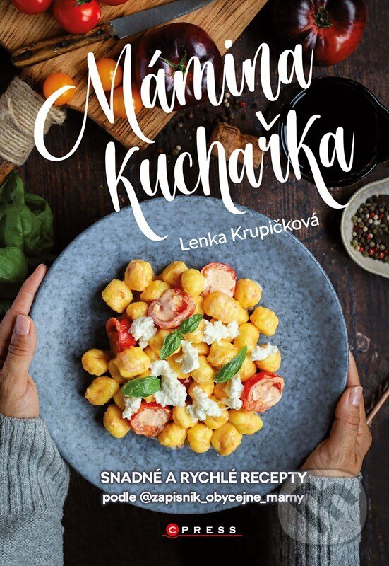 Kniha: Mámina kuchařka (Lenka Krupičková). CPRESS, 2023 Kniha: Mámina kuchařka (Lenka Krupičková). CPRESS, 2023