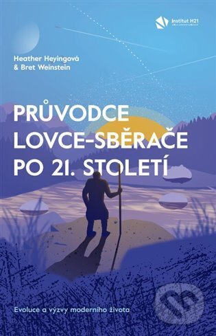 Kniha: Průvodce lovce-sběrače po 21. století (Heather Heyingová). Institute H21, 2023 Kniha: Průvodce lovce-sběrače po 21. století (Heather Heyingová). Institute H21, 2023