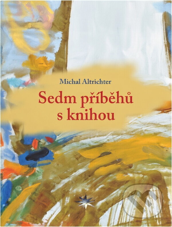 Kniha: Sedm příběhů s knihou (Michal Altrichter). , 2019 Kniha: Sedm příběhů s knihou (Michal Altrichter). , 2019