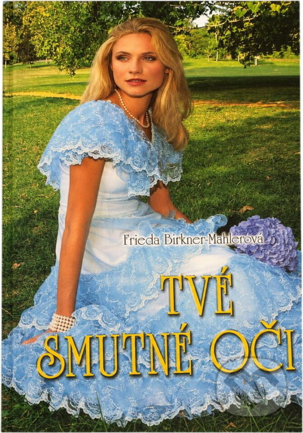 Kniha: Tvé smutné oči ; Zamilovaní až po uši (Frieda Birkner-Mahler). Moba, 2004 Kniha: Tvé smutné oči ; Zamilovaní až po uši (Frieda Birkner-Mahler). Moba, 2004