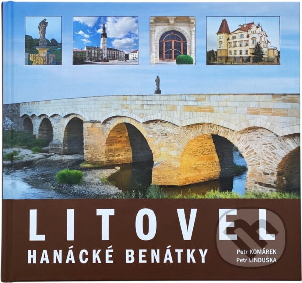 Kniha: Litovel : hanácké Benátky (Petr Komárek a Petr Linduška). Agriprint, 2015 Kniha: Litovel : hanácké Benátky (Petr Komárek a Petr Linduška). Agriprint, 2015