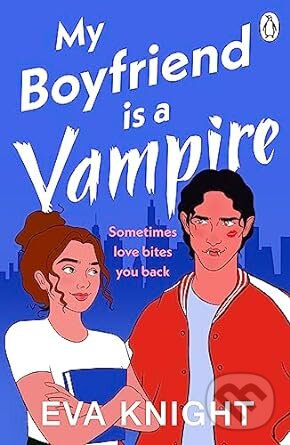 Kniha: My Boyfriend is a Vampire (Eva Knight). Penguin Books, 2023 Kniha: My Boyfriend is a Vampire (Eva Knight). Penguin Books, 2023