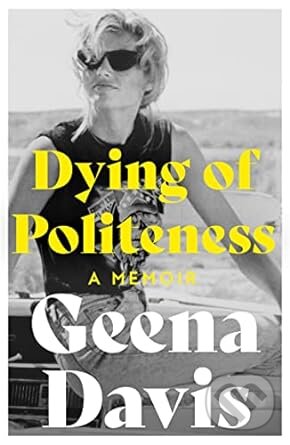 Kniha: Dying of Politeness (Geena Davis). William Collins, 2023 Kniha: Dying of Politeness (Geena Davis). William Collins, 2023