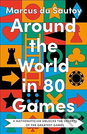 Kniha: Around the World in 80 Games (Marcus du Sautoy). Fourth Estate, 2023 Kniha: Around the World in 80 Games (Marcus du Sautoy). Fourth Estate, 2023