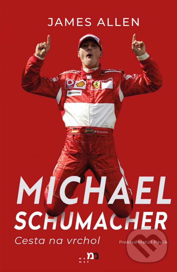 Kniha: Michael Schumacher: Cesta na vrchol (James Allen). mamaš, 2023 Kniha: Michael Schumacher: Cesta na vrchol (James Allen). mamaš, 2023