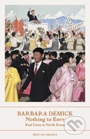 Kniha: Nothing to Envy (Barbara Demick). Granta Books, 2023 Kniha: Nothing to Envy (Barbara Demick). Granta Books, 2023