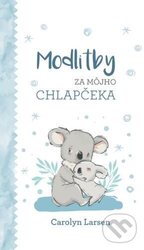 Kniha: Modlitby za môjho chlapčeka (Carolyn Larsen). Christian Project Support, 2023 Kniha: Modlitby za môjho chlapčeka (Carolyn Larsen). Christian Project Support, 2023