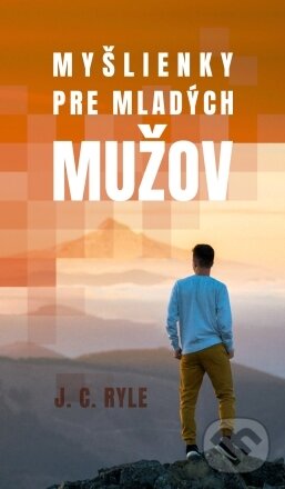 Kniha: Myšlienky pre mladých mužov (John Charles Ryle). Pravý vinič o. z., 2023 Kniha: Myšlienky pre mladých mužov (John Charles Ryle). Pravý vinič o. z., 2023