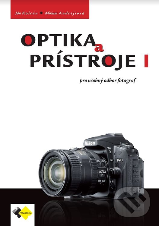 Kniha: Optika a prístroje 1 (Ján Kolcún a Miriam Andrejiová). Expol Pedagogika, 2022 Kniha: Optika a prístroje 1 (Ján Kolcún a Miriam Andrejiová). Expol Pedagogika, 2022