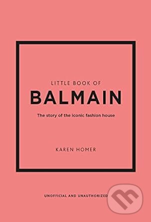 Kniha: Little Book of Balmain (Karen Homer). Welbeck, 2023 Kniha: Little Book of Balmain (Karen Homer). Welbeck, 2023