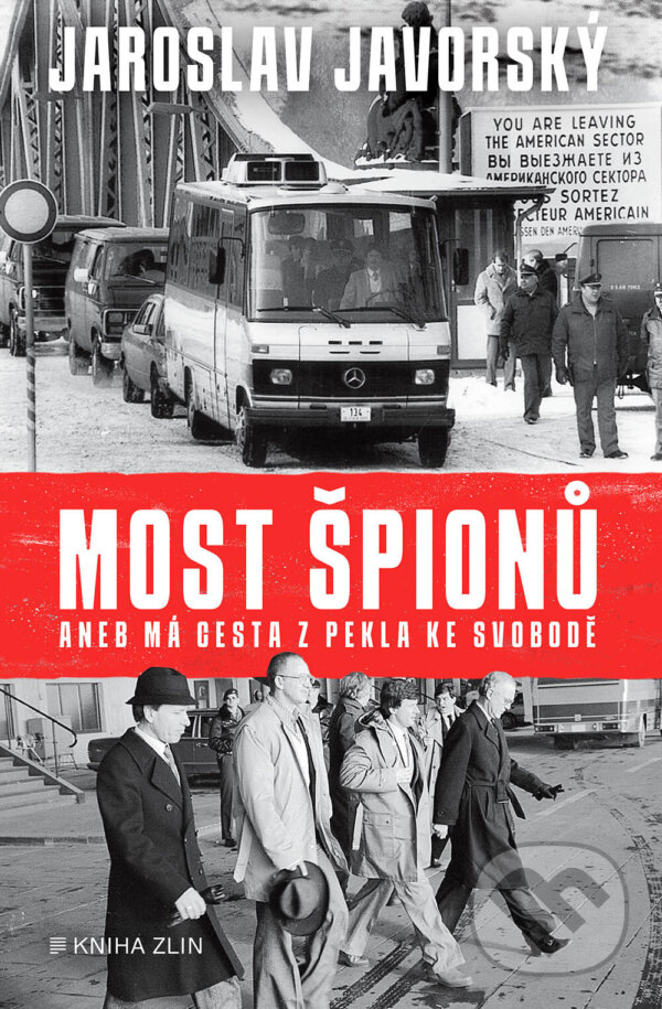 E-kniha: Most špionů aneb má cesta z pekla ke svobodě (Jaroslav Javorský). Kniha Zlín, 2023 E-kniha: Most špionů aneb má cesta z pekla ke svobodě (Jaroslav Javorský). Kniha Zlín, 2023