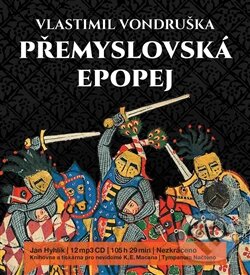 Audiokniha: Přemyslovská epopej - komplet (Vlastimil Vondruška). Tympanum, 2015 Audiokniha: Přemyslovská epopej - komplet (Vlastimil Vondruška). Tympanum, 2015