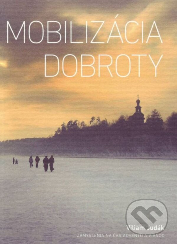 Kniha: Mobilizácia dobroty (Viliam Judák). Spolok svätého Vojtecha, 2015 Kniha: Mobilizácia dobroty (Viliam Judák). Spolok svätého Vojtecha, 2015