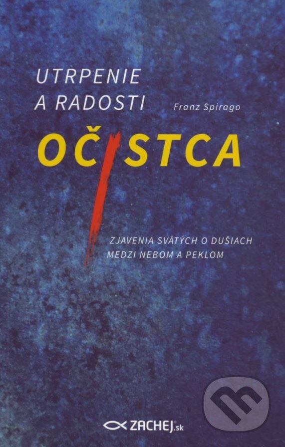 Kniha: Utrpenie a radosti očistca (Franz Spirago). Zachej, 2015 Kniha: Utrpenie a radosti očistca (Franz Spirago). Zachej, 2015