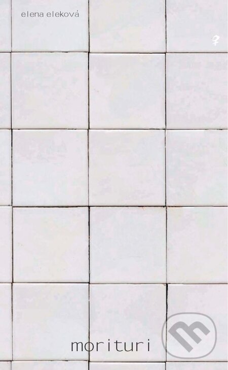 E-kniha: Morituri (Elena Eleková). Aspekt, 2014 E-kniha: Morituri (Elena Eleková). Aspekt, 2014