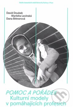 Kniha: Pomoc a pořádek (Dana Bittnerová a David Doubek). Univerzita Karlova v Praze, 2015 Kniha: Pomoc a pořádek (Dana Bittnerová a David Doubek). Univerzita Karlova v Praze, 2015