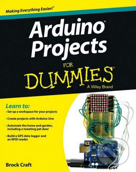 Kniha: Arduino Projects for Dummies (Brock Craft). John Wiley & Sons, 2013 Kniha: Arduino Projects for Dummies (Brock Craft). John Wiley & Sons, 2013