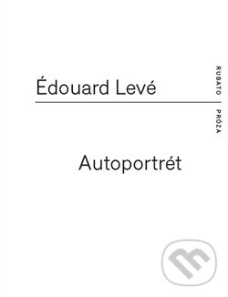 Kniha: Autoportrét (Édouard Levé). RUBATO, 2015 Kniha: Autoportrét (Édouard Levé). RUBATO, 2015