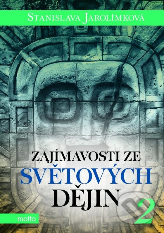 Kniha: Zajímavosti ze světových dějin 2 (Stanislava Jarolímková). Motto, 2016 Kniha: Zajímavosti ze světových dějin 2 (Stanislava Jarolímková). Motto, 2016