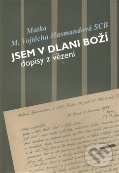 Kniha: Jsem v dlani Boží (Vojtěcha Hasmandová). Cesta, 2013 Kniha: Jsem v dlani Boží (Vojtěcha Hasmandová). Cesta, 2013