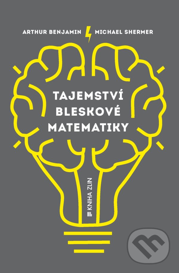 Kniha: Tajemství bleskové matematiky (Arthur Benjamin a Michael Shermer). Kniha Zlín, 2015 Kniha: Tajemství bleskové matematiky (Arthur Benjamin a Michael Shermer). Kniha Zlín, 2015