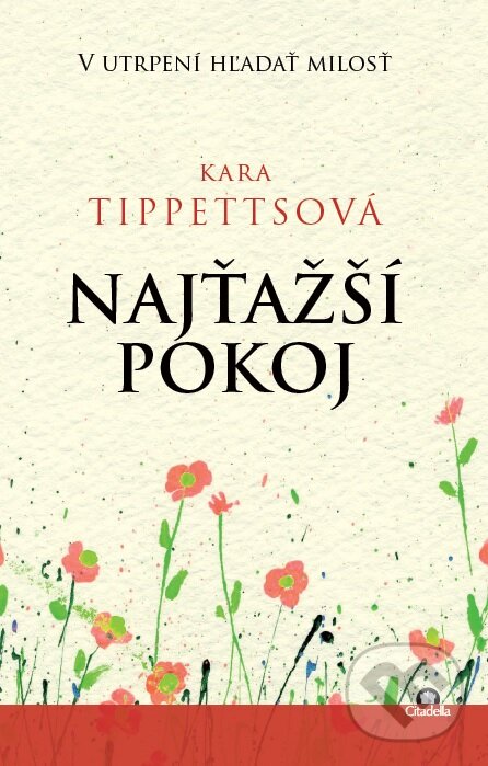 Kniha: Najťažší pokoj (Kara Tippetts). Citadella, 2015 Kniha: Najťažší pokoj (Kara Tippetts). Citadella, 2015