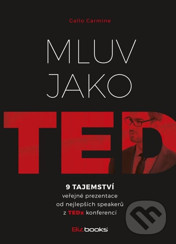 Kniha: Mluv jako TED (Carmine Gallo). BIZBOOKS, 2016 Kniha: Mluv jako TED (Carmine Gallo). BIZBOOKS, 2016