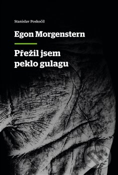 Kniha: Přežil jsem peklo gulagu (Egon Morgenstern). P3K, 2015 Kniha: Přežil jsem peklo gulagu (Egon Morgenstern). P3K, 2015