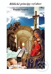 Kniha: Biblické princípy vzťahov (Klaudia Vargová). Klaudia Vargová, 2015 Kniha: Biblické princípy vzťahov (Klaudia Vargová). Klaudia Vargová, 2015