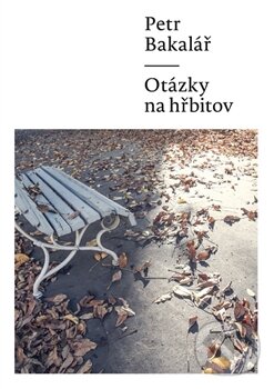 Kniha: Otázky na hřbitov (Petr Bakalář). Milan Hodek, 2015 Kniha: Otázky na hřbitov (Petr Bakalář). Milan Hodek, 2015