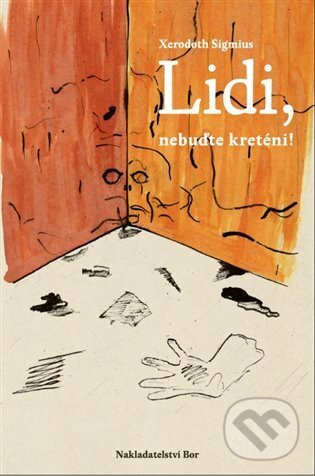 Kniha: Lidi, nebuďte kreténi (Xerodoth Sigmius). Nakladatelství Bor, 2023 Kniha: Lidi, nebuďte kreténi (Xerodoth Sigmius). Nakladatelství Bor, 2023