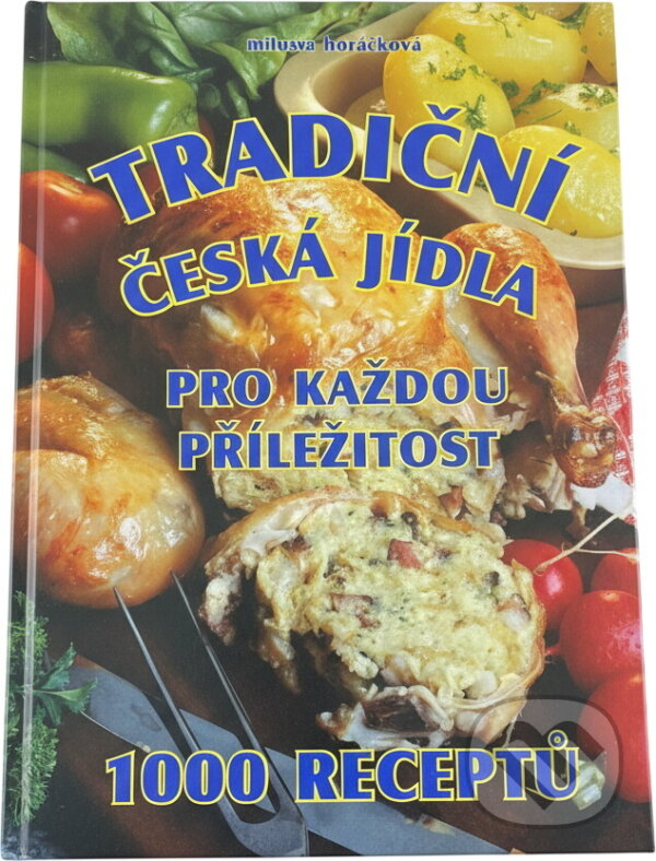 Kniha: Tradiční česká jídla pro každou příležitost : 1000 receptů (Miluše Horáčková). , 2004 Kniha: Tradiční česká jídla pro každou příležitost : 1000 receptů (Miluše Horáčková). , 2004