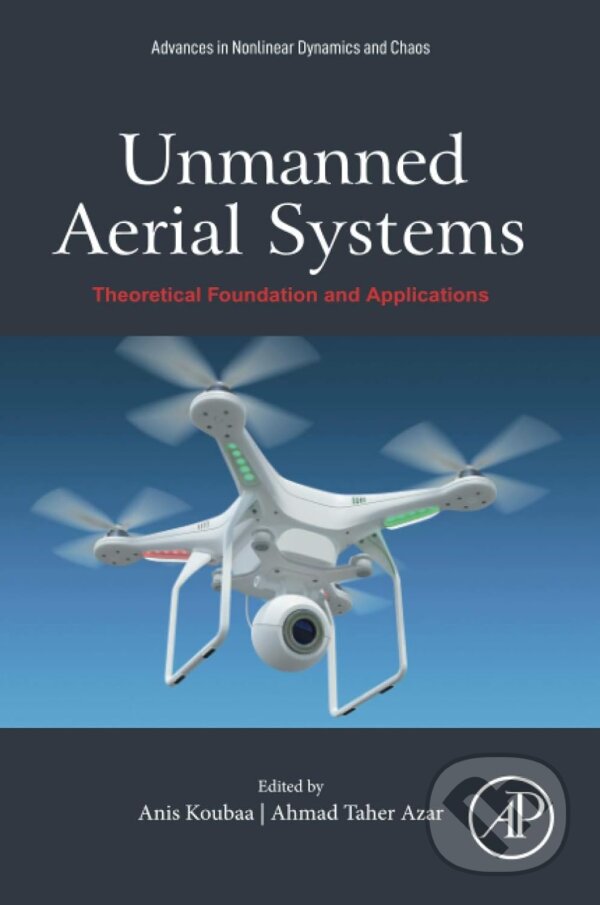 Kniha: Unmanned Aerial Systems (Ahmad Taher Azar a Anis Koubaa). Elsevier Science, 2021 Kniha: Unmanned Aerial Systems (Ahmad Taher Azar a Anis Koubaa). Elsevier Science, 2021