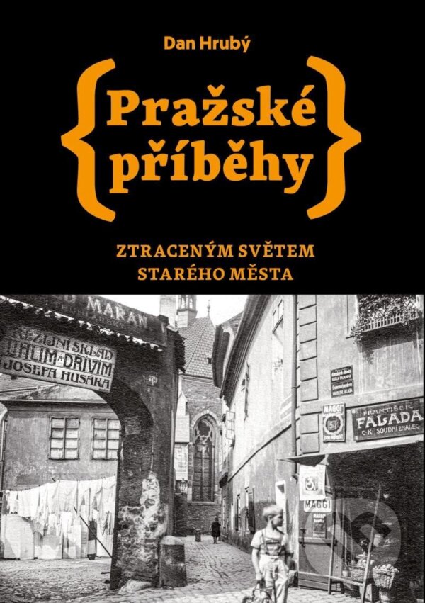 Kniha: Pražské příběhy 4: Ztraceným světem Starého Města (Dan Hrubý). Pražské příběhy, 2023 Kniha: Pražské příběhy 4: Ztraceným světem Starého Města (Dan Hrubý). Pražské příběhy, 2023