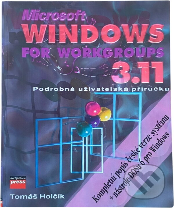Kniha: Microsoft Windows for Workgroups 3.11 CZ + nástroje DOSu 6 pro Windows : podrobná uživatelská příručka (Tomáš Holčík). , 1995 Kniha: Microsoft Windows for Workgroups 3.11 CZ + nástroje DOSu 6 pro Windows : podrobná uživatelská příručka (Tomáš Holčík). , 1995