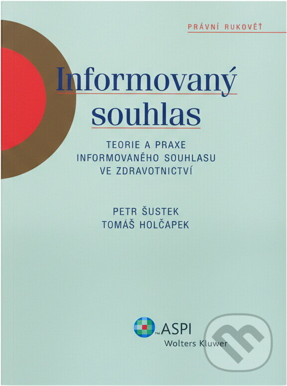Kniha: Informovaný souhlas : teorie a praxe informovaného souhlasu ve zdravotnictví (Petr Šustek a Tomáš Holčapek). ASPI, 2007 Kniha: Informovaný souhlas : teorie a praxe informovaného souhlasu ve zdravotnictví (Petr Šustek a Tomáš Holčapek). ASPI, 2007