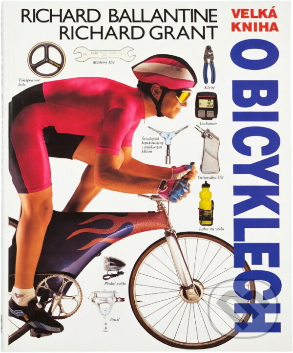 Kniha: Velká kniha o bicyklech (Richard Ballantine a Richard Grant). GEMINI, 1993 Kniha: Velká kniha o bicyklech (Richard Ballantine a Richard Grant). GEMINI, 1993