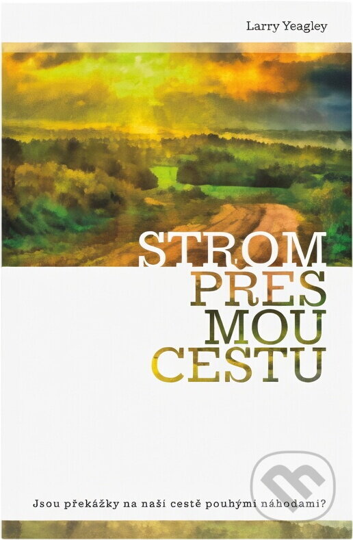 Kniha: Strom přes mou cestu (Larry Yeagley). Advent-Orion, 2013 Kniha: Strom přes mou cestu (Larry Yeagley). Advent-Orion, 2013