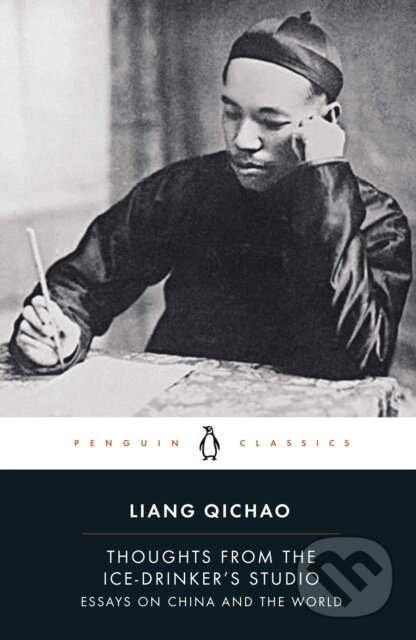 Kniha: Thoughts From the Ice-Drinker's Studio (Liang Qichao). Penguin Books, 2023 Kniha: Thoughts From the Ice-Drinker's Studio (Liang Qichao). Penguin Books, 2023