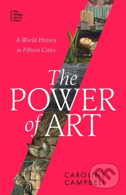 Kniha: The Power of Art (Caroline Campbell). The Bridge Street, 2023 Kniha: The Power of Art (Caroline Campbell). The Bridge Street, 2023