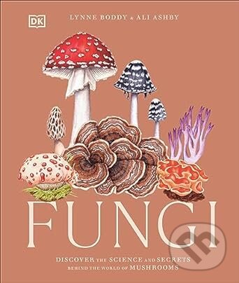 Kniha: Fungi (Ali Ashby a Lynne Boddy). Dorling Kindersley, 2023 Kniha: Fungi (Ali Ashby a Lynne Boddy). Dorling Kindersley, 2023