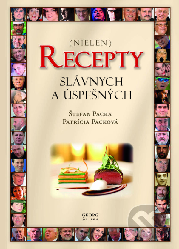 Kniha: Recepty slávnych a úspešných (Patrícia Packová a Štefan Packa). Georg, 2015 Kniha: Recepty slávnych a úspešných (Patrícia Packová a Štefan Packa). Georg, 2015
