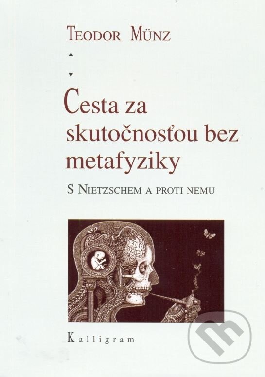 Kniha: Cesta za skutočnosťou bez metafyziky (Teodor Münz). Kalligram, 2015 Kniha: Cesta za skutočnosťou bez metafyziky (Teodor Münz). Kalligram, 2015