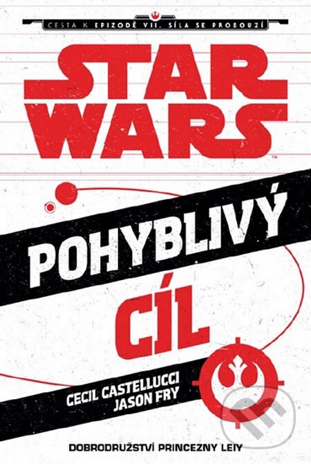 Kniha: Star Wars - Cesta k Epizodě VII - Pohyblivý cíl (Cecil Castelucci a Jason Fry). Egmont ČR, 2015 Kniha: Star Wars - Cesta k Epizodě VII - Pohyblivý cíl (Cecil Castelucci a Jason Fry). Egmont ČR, 2015